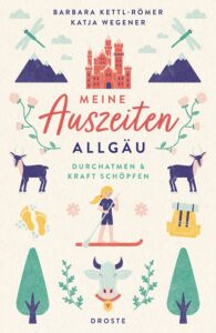 Meine Auszeiten Allgäu. Durchatmen & Kraft schöpfen, Droste Verlag 2024