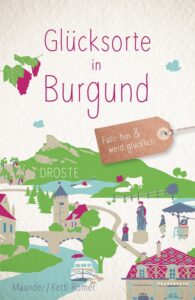 Glücksorte in Burgund von Hilke Maunder und Barbara Kettl-Römer, Droste Verlag 2025